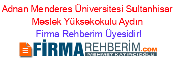 Adnan+Menderes+Üniversitesi+Sultanhisar+Meslek+Yüksekokulu+Aydın Firma+Rehberim+Üyesidir!