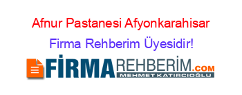 Afnur+Pastanesi+Afyonkarahisar Firma+Rehberim+Üyesidir!