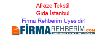 Afraze+Tekstil+Gıda+İstanbul Firma+Rehberim+Üyesidir!