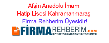 Afşin+Anadolu+İmam+Hatip+Lisesi+Kahramanmaraş Firma+Rehberim+Üyesidir!
