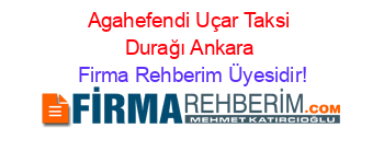 Agahefendi+Uçar+Taksi+Durağı+Ankara Firma+Rehberim+Üyesidir!