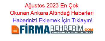 Ağustos+2023+En+Çok+Okunan+Ankara+Altındağ+Haberleri Haberinizi+Eklemek+İçin+Tıklayın!