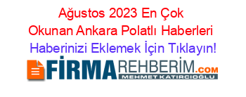 Ağustos+2023+En+Çok+Okunan+Ankara+Polatlı+Haberleri Haberinizi+Eklemek+İçin+Tıklayın!