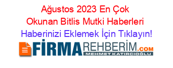 Ağustos+2023+En+Çok+Okunan+Bitlis+Mutki+Haberleri Haberinizi+Eklemek+İçin+Tıklayın!