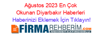 Ağustos+2023+En+Çok+Okunan+Diyarbakır+Haberleri Haberinizi+Eklemek+İçin+Tıklayın!