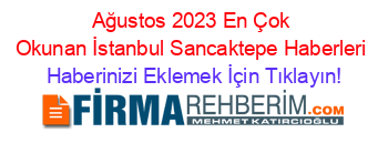 Ağustos+2023+En+Çok+Okunan+İstanbul+Sancaktepe+Haberleri Haberinizi+Eklemek+İçin+Tıklayın!