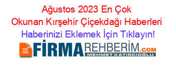 Ağustos+2023+En+Çok+Okunan+Kırşehir+Çiçekdağı+Haberleri Haberinizi+Eklemek+İçin+Tıklayın!