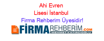Ahi+Evren+Lisesi+İstanbul Firma+Rehberim+Üyesidir!