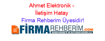 Ahmet+Elektronik+-+İletişim+Hatay Firma+Rehberim+Üyesidir!