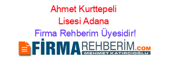 Ahmet+Kurttepeli+Lisesi+Adana Firma+Rehberim+Üyesidir!