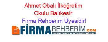 Ahmet+Obalı+İlköğretim+Okulu+Balıkesir Firma+Rehberim+Üyesidir!