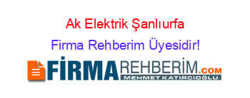 Ak+Elektrik+Şanlıurfa Firma+Rehberim+Üyesidir!