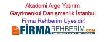 Akademi+Arge+Yatırım+Gayrimenkul+Danışmanlık+İstanbul Firma+Rehberim+Üyesidir!