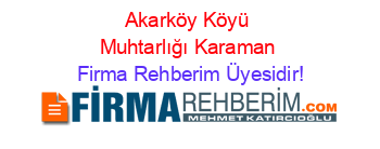Akarköy+Köyü+Muhtarlığı+Karaman Firma+Rehberim+Üyesidir!