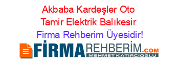 Akbaba+Kardeşler+Oto+Tamir+Elektrik+Balıkesir Firma+Rehberim+Üyesidir!