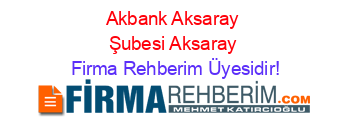 Akbank+Aksaray+Şubesi+Aksaray Firma+Rehberim+Üyesidir!