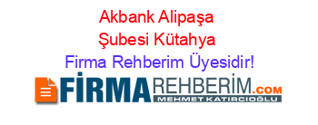 Akbank+Alipaşa+Şubesi+Kütahya Firma+Rehberim+Üyesidir!