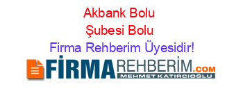 Akbank+Bolu+Şubesi+Bolu Firma+Rehberim+Üyesidir!