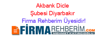 Akbank+Dicle+Şubesi+Diyarbakır Firma+Rehberim+Üyesidir!