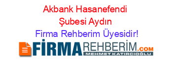 Akbank+Hasanefendi+Şubesi+Aydın Firma+Rehberim+Üyesidir!