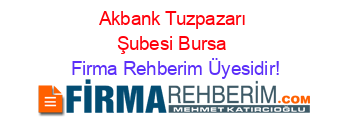 Akbank+Tuzpazarı+Şubesi+Bursa Firma+Rehberim+Üyesidir!