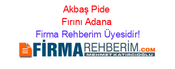 Akbaş+Pide+Fırını+Adana Firma+Rehberim+Üyesidir!