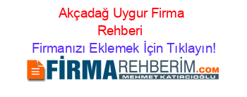 Akçadağ+Uygur+Firma+Rehberi+ Firmanızı+Eklemek+İçin+Tıklayın!