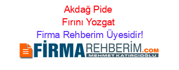 Akdağ+Pide+Fırını+Yozgat Firma+Rehberim+Üyesidir!