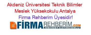 Akdeniz+Üniversitesi+Teknik+Bilimler+Meslek+Yüksekokulu+Antalya Firma+Rehberim+Üyesidir!