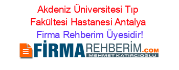 Akdeniz+Üniversitesi+Tıp+Fakültesi+Hastanesi+Antalya Firma+Rehberim+Üyesidir!