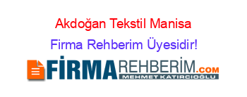 Akdoğan+Tekstil+Manisa Firma+Rehberim+Üyesidir!