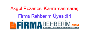 Akgül+Eczanesi+Kahramanmaraş Firma+Rehberim+Üyesidir!