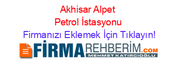 Akhisar+Alpet+Petrol+İstasyonu Firmanızı+Eklemek+İçin+Tıklayın!