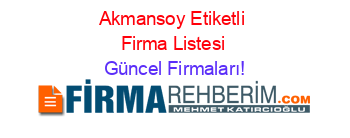 Akmansoy+Etiketli+Firma+Listesi Güncel+Firmaları!