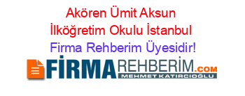 Akören+Ümit+Aksun+İlköğretim+Okulu+İstanbul Firma+Rehberim+Üyesidir!