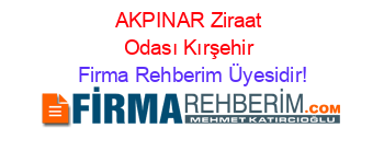 AKPINAR+Ziraat+Odası+Kırşehir Firma+Rehberim+Üyesidir!