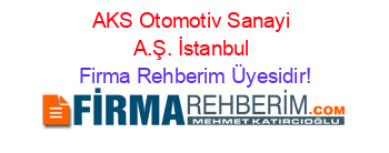 AKS+Otomotiv+Sanayi+A.Ş.+İstanbul Firma+Rehberim+Üyesidir!