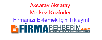 Aksaray+Aksaray+Merkez+Kuaförler Firmanızı+Eklemek+İçin+Tıklayın!