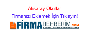 Aksaray+Okullar Firmanızı+Eklemek+İçin+Tıklayın!