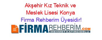 Akşehir+Kız+Teknik+ve+Meslek+Lisesi+Konya Firma+Rehberim+Üyesidir!