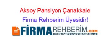 Aksoy+Pansiyon+Çanakkale Firma+Rehberim+Üyesidir!