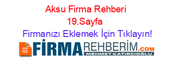 Aksu+Firma+Rehberi+19.Sayfa+ Firmanızı+Eklemek+İçin+Tıklayın!