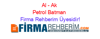Al+-+Ak+Petrol+Batman Firma+Rehberim+Üyesidir!