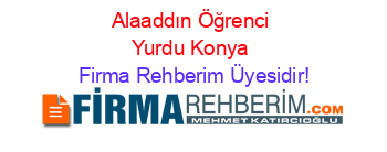 Alaaddın+Öğrenci+Yurdu+Konya Firma+Rehberim+Üyesidir!