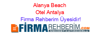 Alanya+Beach+Otel+Antalya Firma+Rehberim+Üyesidir!