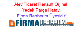 Alev+Ticaret+Renault+Orjinal+Yedek+Parça+Hatay Firma+Rehberim+Üyesidir!