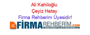 Ali+Kahiloğlu+Çeyiz+Hatay Firma+Rehberim+Üyesidir!