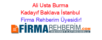 Ali+Usta+Burma+Kadayıf+Baklava+İstanbul Firma+Rehberim+Üyesidir!