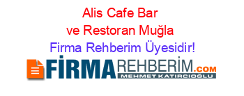 Alis+Cafe+Bar+ve+Restoran+Muğla Firma+Rehberim+Üyesidir!