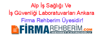 Alp+İş+Sağlığı+Ve+İş+Güvenliği+Laboratuvarları+Ankara Firma+Rehberim+Üyesidir!